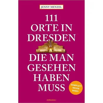 Cestování 111 Orte in Dresden, die man gesehen haben muss - Menzel, Jenny