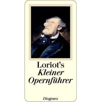 Loriots Kleiner Opernführer - Loriot [DE] (2005,, Vázaná, Diogenes)
