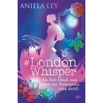 #London Whisper - Als Zofe küsst man selten den Traumprinz (oder doch?) - Ley, Aniela