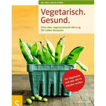 Vegetarisch. Gesund. - Steeb, Sigrid