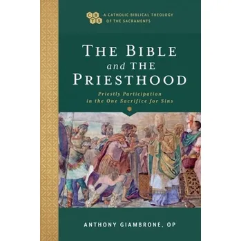 The Bible and the Priesthood - Priestly Participation in the One Sacrifice for Sins - Giambrone, Anthony