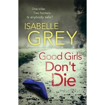 Good Girls Don't Die - Grey, Isabelle