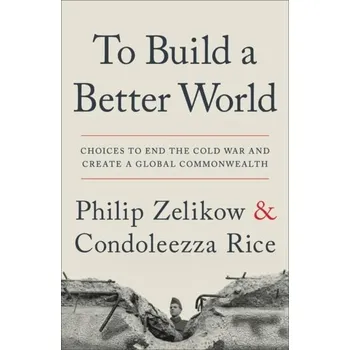 Umění To Build a Better World - Zelikow, Philip; May, Ernest [EN] (2020, Taschenbuch, Grand Central Publishing)
