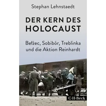Der Kern des Holocaust - Lehnstaedt, Stephan [DE] (2023, Brožovaná, C.H. Beck)