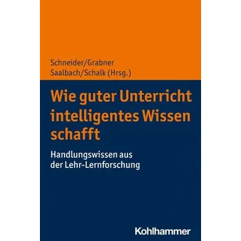 Wie guter Unterricht intelligentes Wissen schafft - Schneider, Michael
