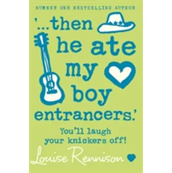 `... then he ate my boy entrancers.' - Louise Rennison