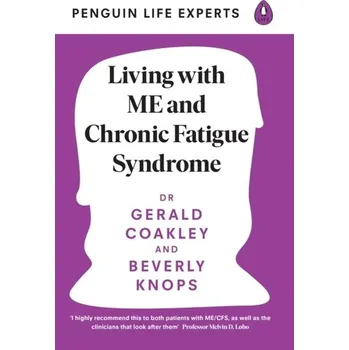 Living with ME and Chronic Fatigue Syndrome - Coakley, Dr Gerald; Knops, Beverly