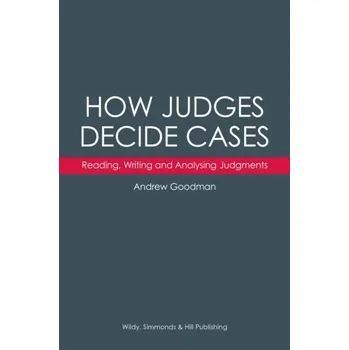 How Judges Decide Cases: Reading, Writing and Analysing Judgments - Goodman, Barrister Andrew, LL.