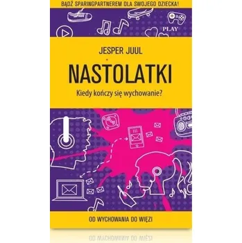 Nastolatki. Kiedy kończy się wychowanie? - Jesper Juul
