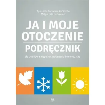 Ja i moje otoczenie. Podręcznik - Agnieszka Borowska-Kociemba ,Małgorzata Krukowska