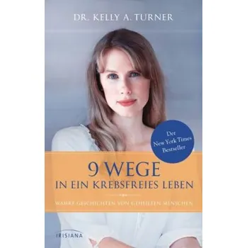 9 Wege in ein krebsfreies Leben - Turner, Kelly A.