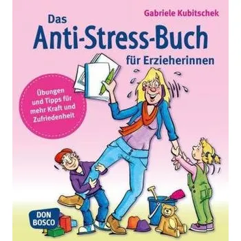 Das Anti-Stress-Buch für Erzieherinnen - Kubitschek, Gabriele