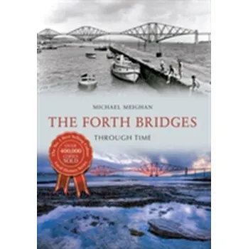 The Forth Bridges Through Time - Meighan, Michael