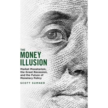 The Money Illusion - Sumner, Scott [EN] (2023, Brožovaná, The University of Chicago Press)