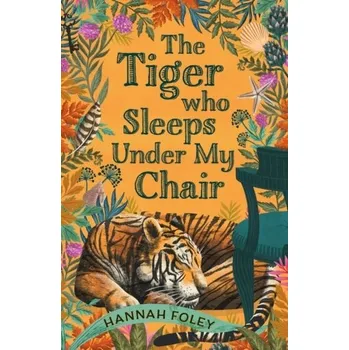 The Tiger Who Sleeps Under My Chair - Foley, Hannah