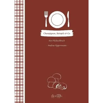 Champignon, Steinpilz & Co. - Oppermann, Andrea