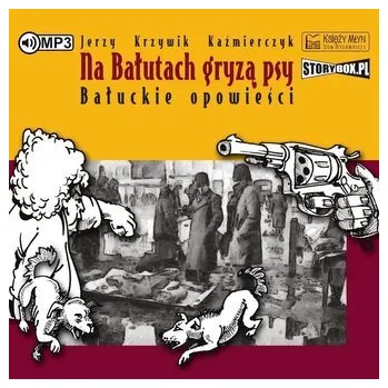Na Bałutach gryzą psy. Bałuckie opowieści CD - Jerzy Krzywik Kaźmierczyk