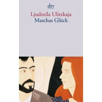 Maschas Glück - Ulitzkaja, Ljudmila [DE] (2009, Brožovaná / brožovaná, DTV)