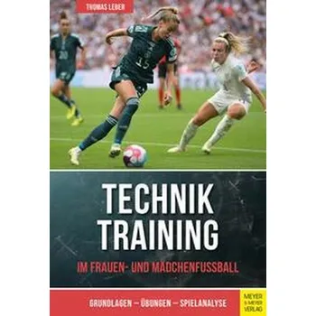 Techniktraining im Frauen- und Mädchenfußball - Leber, Thomas
