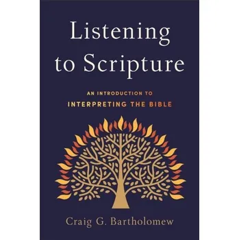 Listening to Scripture - An Introduction to Interpreting the Bible - Strydom, Craig Bartholomew