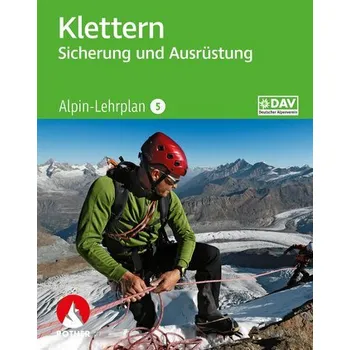 Alpin-Lehrplan 5: Klettern - Sicherung und Ausrüstung - Semmel, Chris