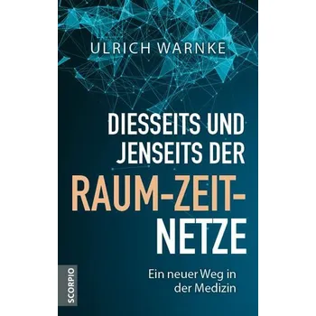 Diesseits und jenseits der Raum-Zeit-Netze - Warnke, Ulrich