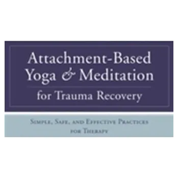 Attachment-Based Yoga & Meditation for Trauma Recovery - Fay MSW, Deirdre