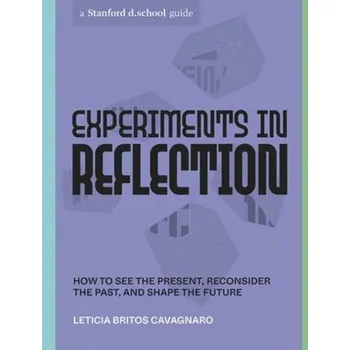 Experiments in Reflection - Cavagnaro, Leticia Britos; d.school, Stanford