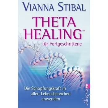 Theta Healing für Fortgeschrittene - Stibal, Vianna
