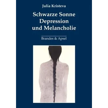 Schwarze Sonne, Depression und Melancholie - Julia Kristeva