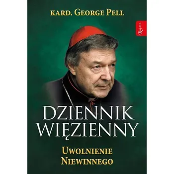 Dziennik Więzienny T.3 Uwolnienie Niewinnego - Pell, George Kardinal
