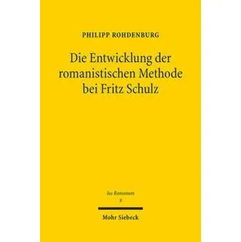 Die Entwicklung der romanistischen Methode bei Fritz Schulz - Rohdenburg, Philipp