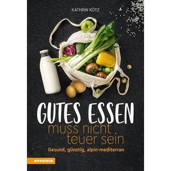Gutes Essen muss nicht teuer sein - Kötz, Kathrin