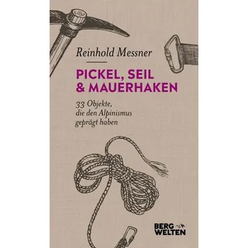 Pickel, Seil & Mauerhaken - Reinhold Messner