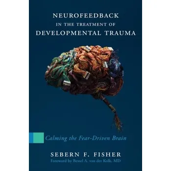 Kniha Neurofeedback in the Treatment of Developmental Trauma - Fisher, Sebern F.
