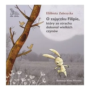 Pohádka O Zajączku Filipie, który ze strachu dokonał... - ELŻBIETA ZUBRZYCKA