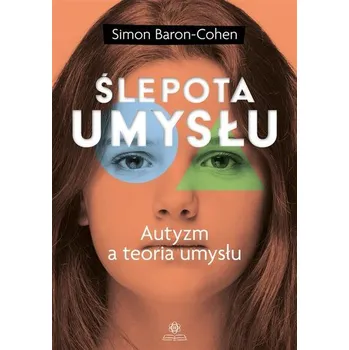 Ślepota umysłu. Autyzm a teoria umysłu - Simon Baron-Cohen