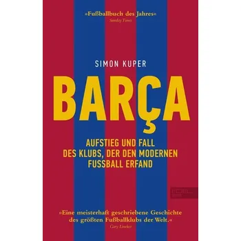 BARCA. Aufstieg und Fall des Klubs, der den modernen Fußball erfand - Kuper, Simon