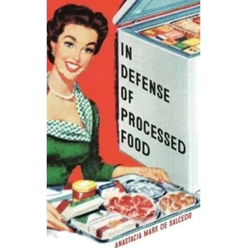 In Defense of Processed Food - de Salcedo, Anastacia Marx