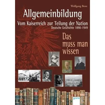 Allgemeinbildung. Vom Kaiserreich zur Teilung der Nation - Benz, Wolfgang