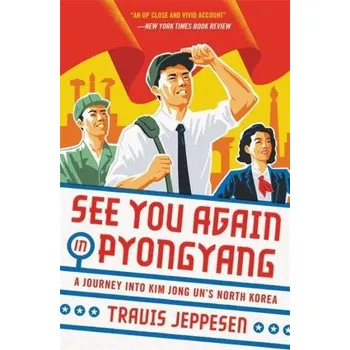 Literární cestopis See You Again in Pyongyang - Jeppesen, Travis