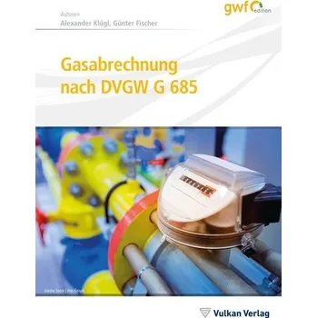 Gasabrechnung nach DVGW G 685 - Klügl, Alexander