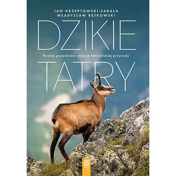 Dzikie Tatry. Poznaj prawdziwe oblicze tatrzańskiej przyrody - Jan Krzeptowski-Sabała