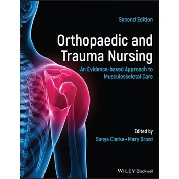 Orthopaedic and Trauma Nursing - An Evidence-based Approach to Musculoskeletal Care 2e - Cat Clarke