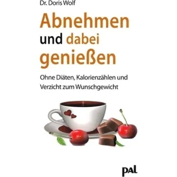 Abnehmen und dabei genießen - Wolf, Doris