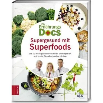 Die Ernährungs-Docs - Supergesund mit Superfoods - Riedl, Matthias