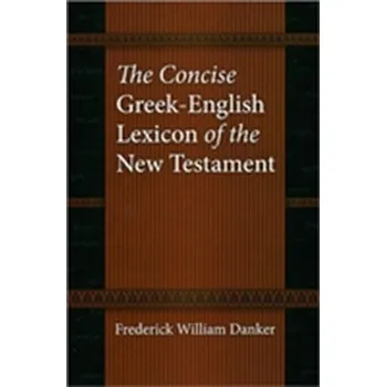 The Concise Greek-English Lexicon of the New Testament - Danker, Frederick W.