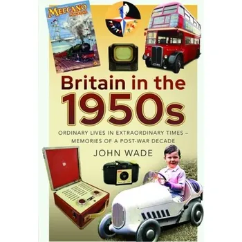 Britain in the 1950s - Wade, John