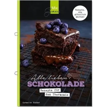 Alle lieben SCHOKOLADE - Rezepte für den Thermomix - Sieder, Cornelia