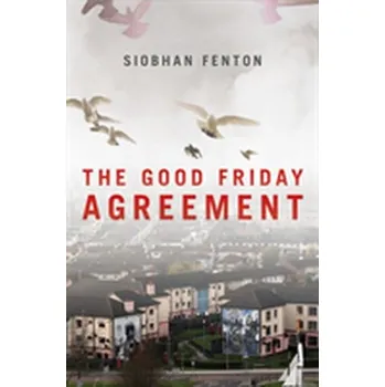 The Good Friday Agreement - Fenton, Siobhan